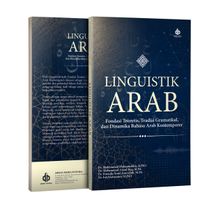 Linguistik Arab: Fondasi Teoretis, Tradisi Gramatikal, dan Dinamika Bahasa Arab Kontemporer
