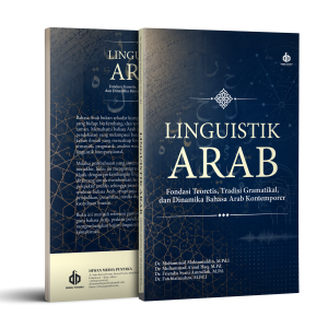 Linguistik Arab: Fondasi Teoretis, Tradisi Gramatikal, dan Dinamika Bahasa Arab Kontemporer